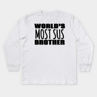 World's Most Sus Brother Kids Long Sleeve T-Shirt